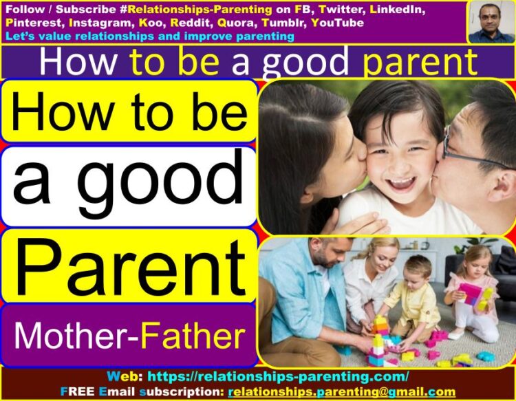 How to be a Good Parent (Father, Mother) (Qualities, Characteristics) | How to be a good parent to young adults | How to be a good parent to a teenager | How to be a good parent after divorce | How to be a (good) single mother