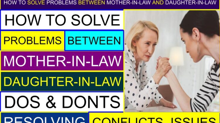 How to Solve Problems Between Mother-In-Law Daughter-In-Law? | How to resolve (improve) mother-in-law and daughter-in-law conflict (issues)? | Dos and Don’ts about a mother-in-law and daughter-in-law relationship | Why do I find my mother-in-law so annoying