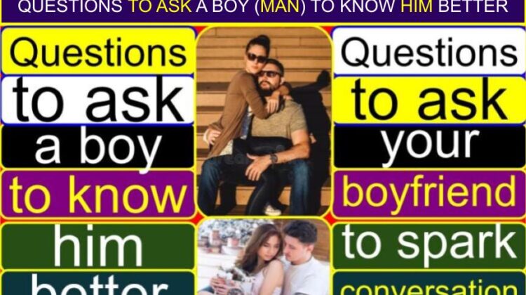 Questions to Ask a Boy (Man) to Know Him Better (Deeper, Intelligent) | Questions to ask your boyfriend to spark conversation | What questions make a boy (man) blush? | What are the best questions to ask when getting to know a boy (man)?