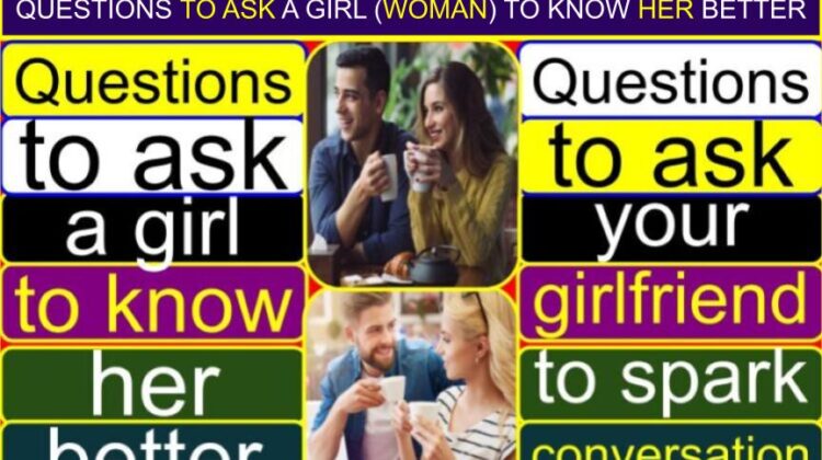 Questions to Ask a Girl (Woman) to Know Her Better (Deeper) | Questions to ask your girlfriend to spark conversation | What questions make a girl blush? | What are the best questions to ask when getting to know a girl?