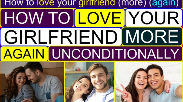 How to LOVE Your GIRLFRIEND (More, Better, Again, Unconditionally) | How to be romantic to your girlfriend | How to tell your girlfriend you love her