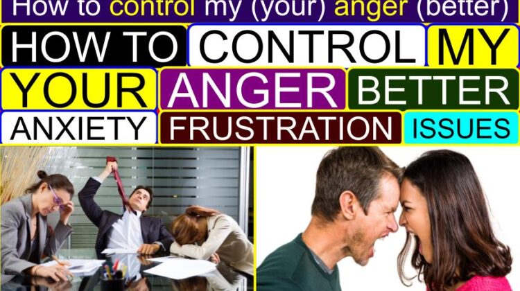 How to CONTROL My (Your) ANGER (Better) (Issues, Anxiety, Sadness, Outbursts, Frustration) | How to control anger (issues) in a relationship (at home, work, school) | I don’t know how to control my anger
