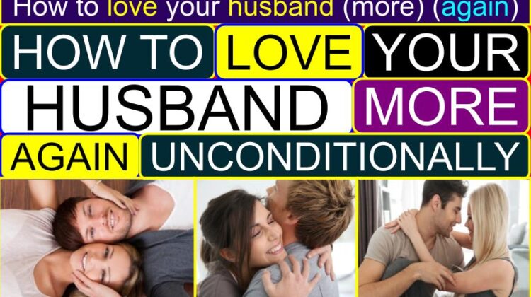 How to LOVE Your HUSBAND (More, Better, Again, Unconditionally) | How to be romantic to your husband | How to tell your husband you love him