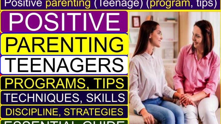 Positive PARENTING (Teenage) (Program, Tips, Techniques, Skills, Discipline, Strategies, Essential Guide) | Power of positive parenting (teenage children) | Positive parenting strategies for the teenage years
