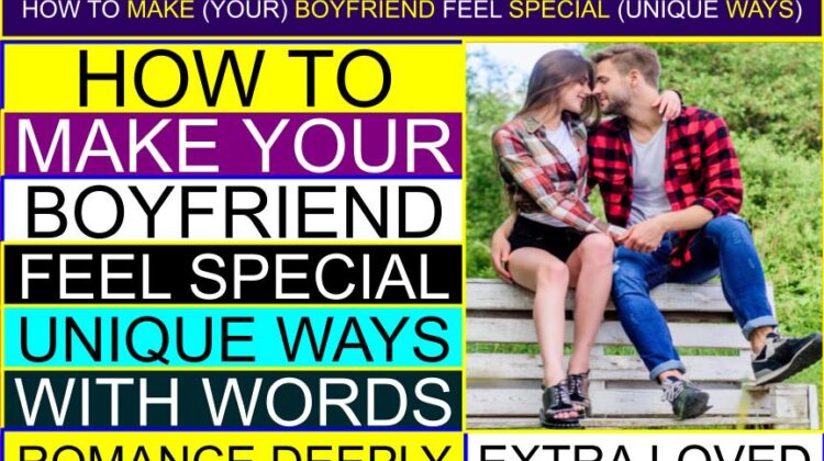 How to Make (Your) Boyfriend FEEL SPECIAL (Unique Ways, With Words, Extra Loved, Romance Deeply) | How do I make my boyfriend feel more loved (physically)? | How do I show my boyfriend I love him? | How to make your boyfriend feel special in a long-distance relationship (gifts)