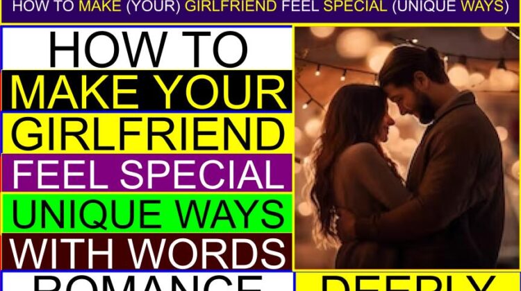 How to Make (Your) Girlfriend FEEL SPECIAL (Unique Ways, With Words, Romance Deeply) | How do I make my girlfriend feel more loved (physically)? | How do I show my girlfriend I love her? | How to make your girlfriend feel special in a long-distance relationship