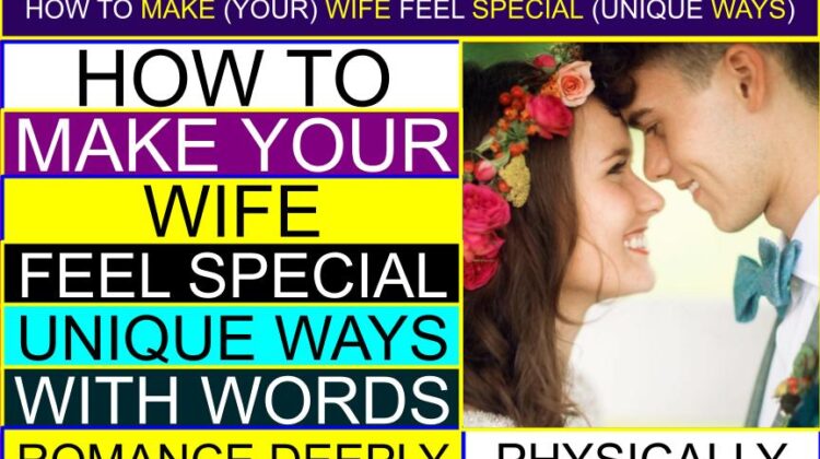 How to Make (Your) Wife FEEL SPECIAL (Unique Ways, With Words, Romance Deeply, Physically) | How do I make my wife feel loved by me? | How do I keep my wife feeling loved? | How do I show my wife I love her? | How do I make wife happy?