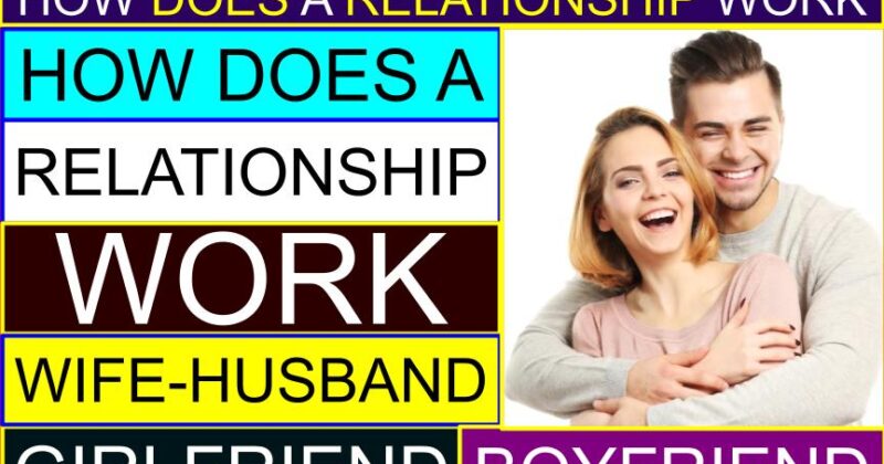 How does a RELATIONSHIP WORK (Wife Husband / Girlfriend Boyfriend) (Psychology) | How do relationships usually start? | What makes a relationship last? | How does love work in a relationship? | How does a relationship work in a relationship | Early signs of a good relationship