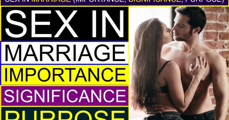 Sex in Marriage (Importance, Significance, Purpose) (Man, Woman) | Why is sex so important to a married couple (man, woman)? | Can a marriage survive without sex? | How to enjoy sex in marriage life | Sex in marriage how often | Is marriage only for sex | Routine sex in marriage | Effects of lack of sex in marriage