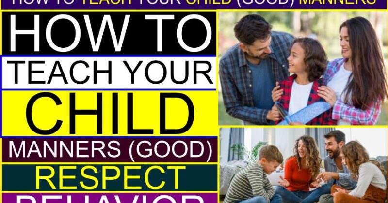 How to TEACH YOUR CHILD (Good) Manners (Respect, Behavior) | What’s the best way to teach children manners? | How to teach your child good manners at home | How to teach your child good manners in school
