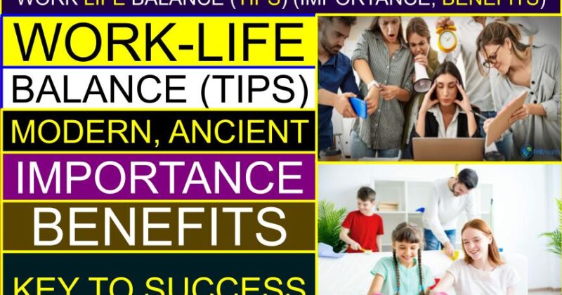 Work Life Balance (Tips) (Modern & Ancient – Importance, Benefits) | Is work-life balance the key to success? | Work-life balance in HRM | Work-life balance problems and solutions